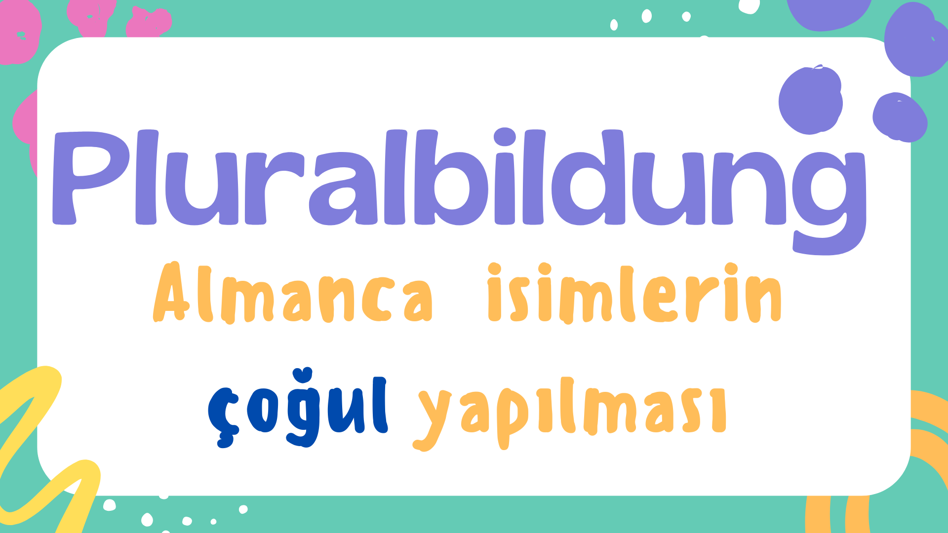 Almancada �simlerin �o�ul Hale Getirilmesi (PLURALBILDUNG)